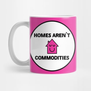 Homes Aren't Commodities - Decommodify Housing Mug